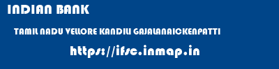 INDIAN BANK  TAMIL NADU VELLORE KANDILI GAJALANAICKENPATTI  ifsc code